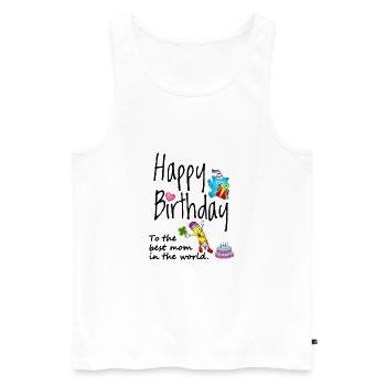Happy birthday to the best mom - Men's Premium Organic Tank Top - white - Front - Michal (187cm)