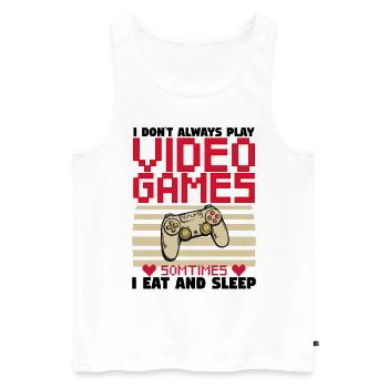 Funny Gamer I Don t Always Play Video Games. Gift. - Men's Premium Organic Tank Top - white - Front - Michal (187cm)