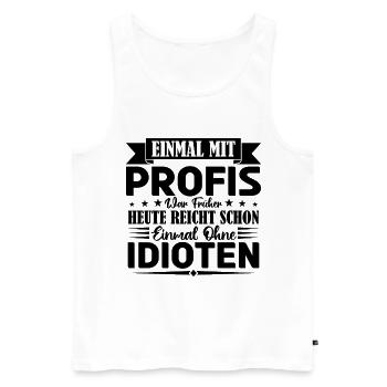 Einmal mit Profis war früher einmal ohne Idioten. - Männer Premium Bio Tank Top - Weiß - Vorne - AI Model Male 178 light (178cm)