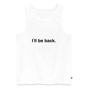 I'll be back - I will be back - Männer Premium Bio Tank Top - Weiß - Vorne - AI Model Male 178 light (178cm)