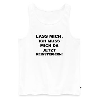 Lass Mich, ich muss mich da jetzt reinsteigern! - Männer Premium Bio Tank Top - Weiß - Vorne - Michal (187cm)