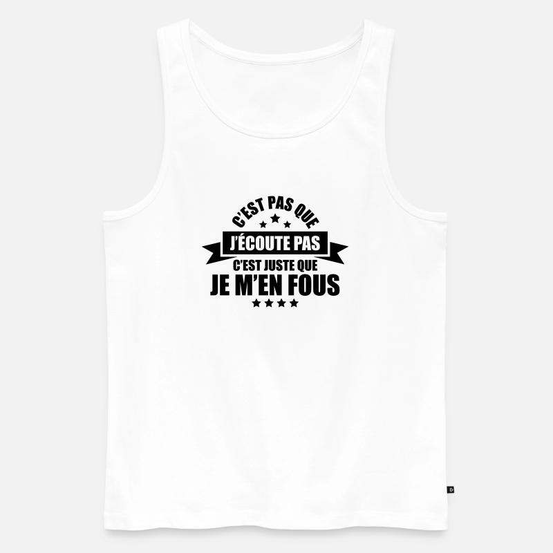 c'est pas que j'écoute pas c'est que je m'en fous - Débardeur bio Premium Homme - blanc