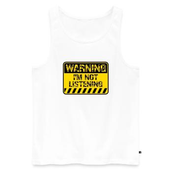 Warning Sign Sorry I'm Not Listening Funny Humor - Men's Premium Organic Tank Top - white - Front - Michal (187cm)