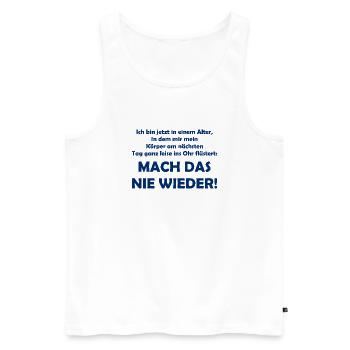 Mach das nie wieder - Lustiger Spruch - Alter - Männer Premium Bio Tank Top - Weiß - Vorne - Michal (187cm)
