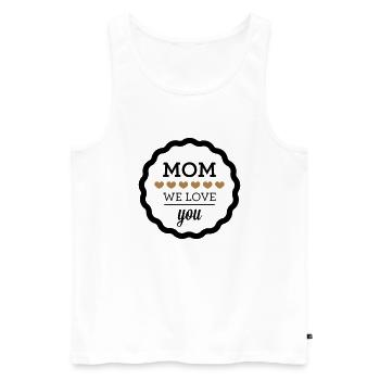 Mom - We Love You - Männer Premium Bio Tank Top - Weiß - Vorne - Michal (187cm)
