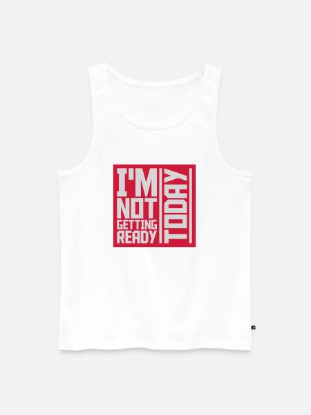 not getting ready today - Men's Premium Organic Tank Top - white