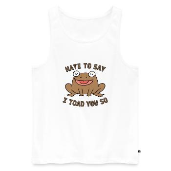 Hate To Say I Toad You So - Men's Premium Organic Tank Top - white - Front - AI Model Male 178 light (178cm)