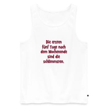 Die ersten fünf Tage nach dem Wochenende sind die - Männer Premium Bio Tank Top - Weiß - Vorne - AI Model Male 178 light (178cm)