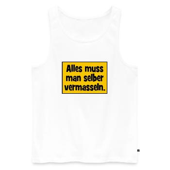 Alles muss man selber vermasslen. - Männer Premium Bio Tank Top - Weiß - Vorne - AI Model Male 178 light (178cm)