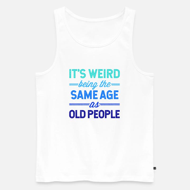 It's Weird Being The Same Age As Old People - Männer Premium Bio Tank Top - Weiß