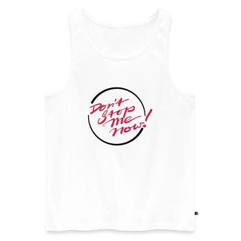 Don’t Stop Me Now! - Männer Premium Bio Tank Top - Weiß - Vorne - Michal (187cm)