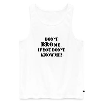 Don't bro me... - Men's Premium Organic Tank Top - white - Front - AI Model Male 178 light (178cm)