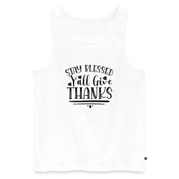 Stay Blessed Y all Give Thanks - Men's Premium Organic Tank Top - white - Front - Michal (187cm)