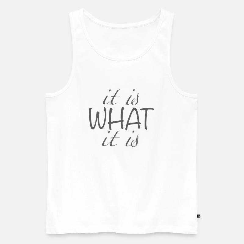 it is what it is - Männer Premium Bio Tank Top - Weiß