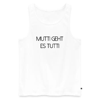 Mutti geht es tutti lustiger Spruch Mama Mutter - Männer Premium Bio Tank Top - Weiß - Vorne - Michal (187cm)