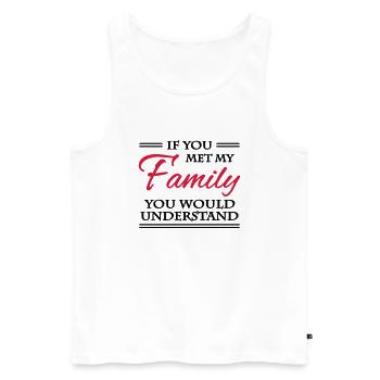 If you met my family you would understand - Men's Premium Organic Tank Top - white - Front - AI Model Male 178 light (178cm)