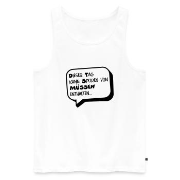 Dieser Tag kann Spuren von MÜSSEN enthalten... - Männer Premium Bio Tank Top - Weiß - Vorne - Michal (187cm)