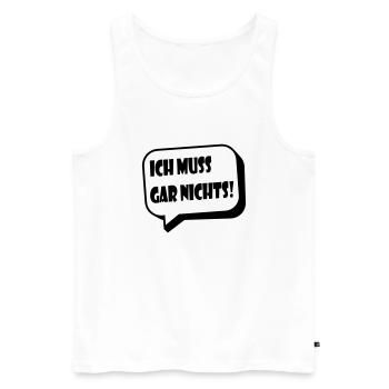 Ich muss gar nichts! / lustiger Spruch - Männer Premium Bio Tank Top - Weiß - Vorne - Michal (187cm)