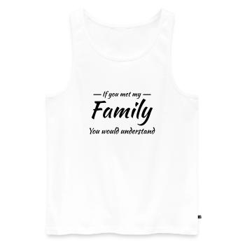 If you met my family you would understand - Men's Premium Organic Tank Top - white - Front - AI Model Male 178 light (178cm)