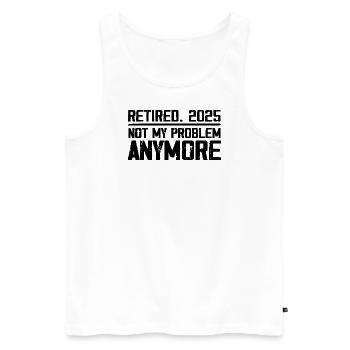 Retirement 2025 Not M Problem Anymore Retired 2025 - Men's Premium Organic Tank Top - white - Front - Michal (187cm)