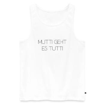 Mutti geht es tutti lustiger Spruch Mama Mutter - Männer Premium Bio Tank Top - Weiß - Vorne - Michal (187cm)
