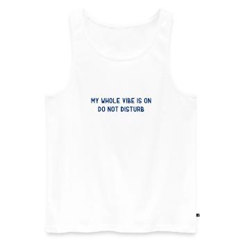 My Whole Vibe Is On Do Not Disturb - Stimmung - Männer Premium Bio Tank Top - Weiß - Vorne - Michal (187cm)