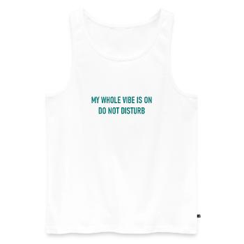 My Whole Vibe Is On Do Not Disturb - Mood - Men's Premium Organic Tank Top - white - Front - AI Model Male 178 light (178cm)