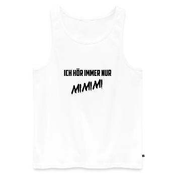 Ich hör immer nur MIMIMI - Männer Premium Bio Tank Top - Weiß - Vorne - Michal (187cm)