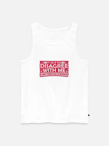 you disagree with me - Men's Premium Organic Tank Top - white