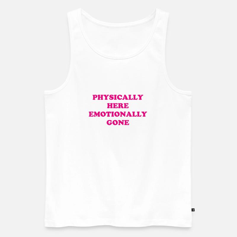 Physically Here - Emotionally Gone - Männer Premium Bio Tank Top - Weiß