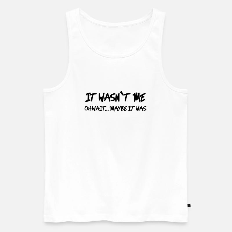 It wasn't me - Oh wait…maybe it was - Männer Premium Bio Tank Top - Weiß