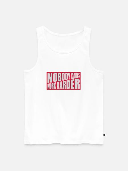 nobody cares work harder - Men's Premium Organic Tank Top - white