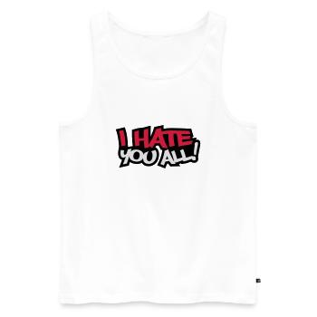I Hate You All - Men's Premium Organic Tank Top - white - Front - AI Model Male 178 light (178cm)