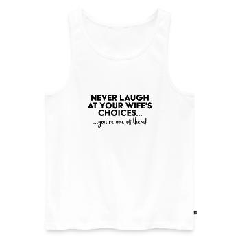Never laugh at your wife´s choices... - Men's Premium Organic Tank Top - white - Front - Michal (187cm)