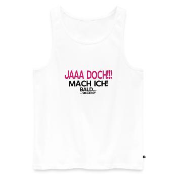 Jaaa Doch!!! Mach ich! - Das perfekte Geschenk - Männer Premium Bio Tank Top - Weiß - Vorne - Michal (187cm)
