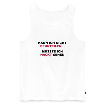 Kann ich nicht beurteilen...müsste ich nackt sehen - Männer Premium Bio Tank Top - Weiß - Vorne - AI Model Male 178 light (178cm)
