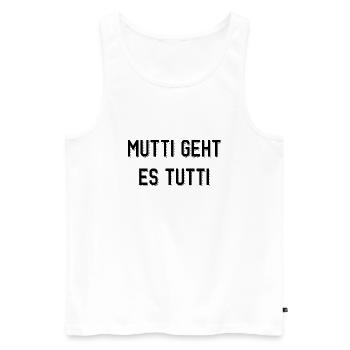 Mutti geht es tutti lustiger Spruch Mama Mutter - Männer Premium Bio Tank Top - Weiß - Vorne - Michal (187cm)
