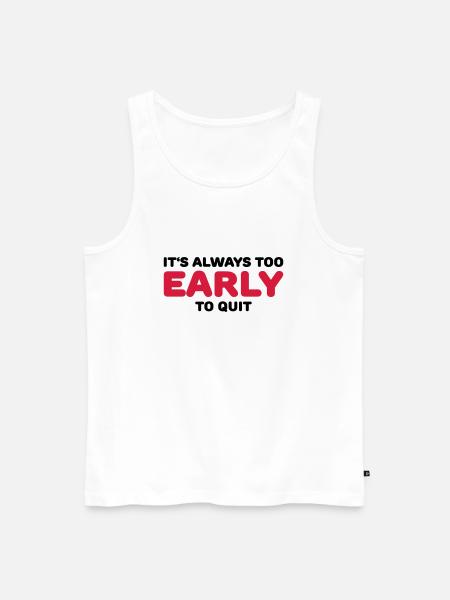 It's always too early to quit - Débardeur bio Premium Homme - blanc