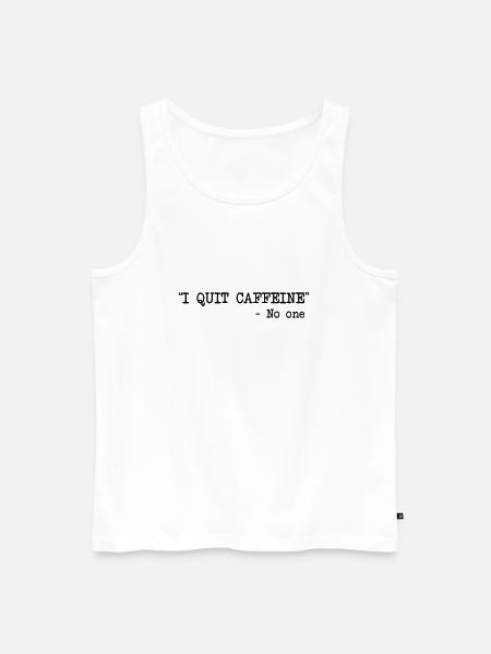 I Quit Caffeine - No One - Men's Premium Organic Tank Top - white
