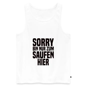 Sorry Bin Nur Zum Saufen Hier - Männer Premium Bio Tank Top - Weiß - Vorne - Michal (187cm)