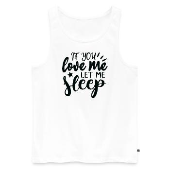 Si tu m’aimes, laisse-moi dormir ! - Débardeur bio Premium Homme - blanc - Devant - Michal (187cm)