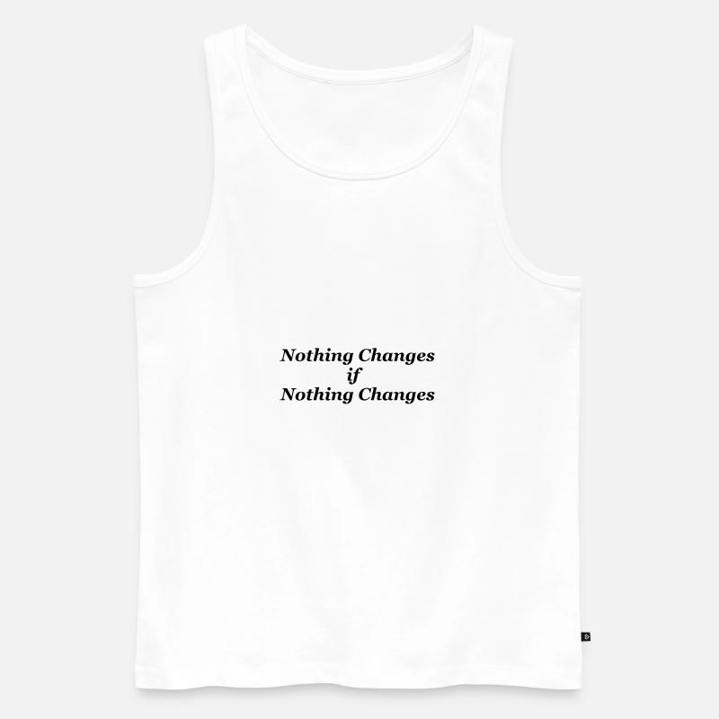 Nothing changes if nothing changes - Men's Premium Organic Tank Top - white