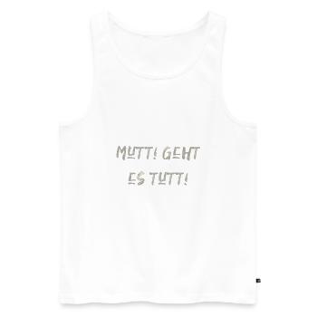 Mutti geht es tutti lustiger Spruch Mama Mutter - Männer Premium Bio Tank Top - Weiß - Vorne - Michal (187cm)