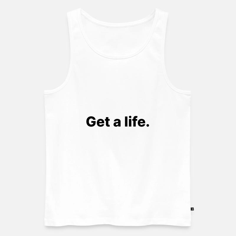 Get a life. - Männer Premium Bio Tank Top - Weiß