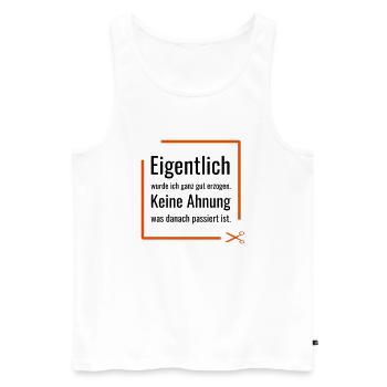 Eigentlich wurde ich ganz gut erzogen. Keine Ahnun - Männer Premium Bio Tank Top - Weiß - Vorne - Michal (187cm)