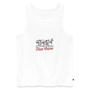 Introvertiert, aber bereit, über wahre Verbrechen zu diskutieren - Männer Premium Bio Tank Top - Weiß - Vorne - Michal (187cm)