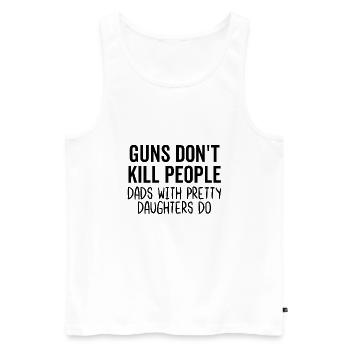 Waffen töten keine Menschen Väter mit hübschen Töchtern - Männer Premium Bio Tank Top - Weiß - Vorne - Michal (187cm)