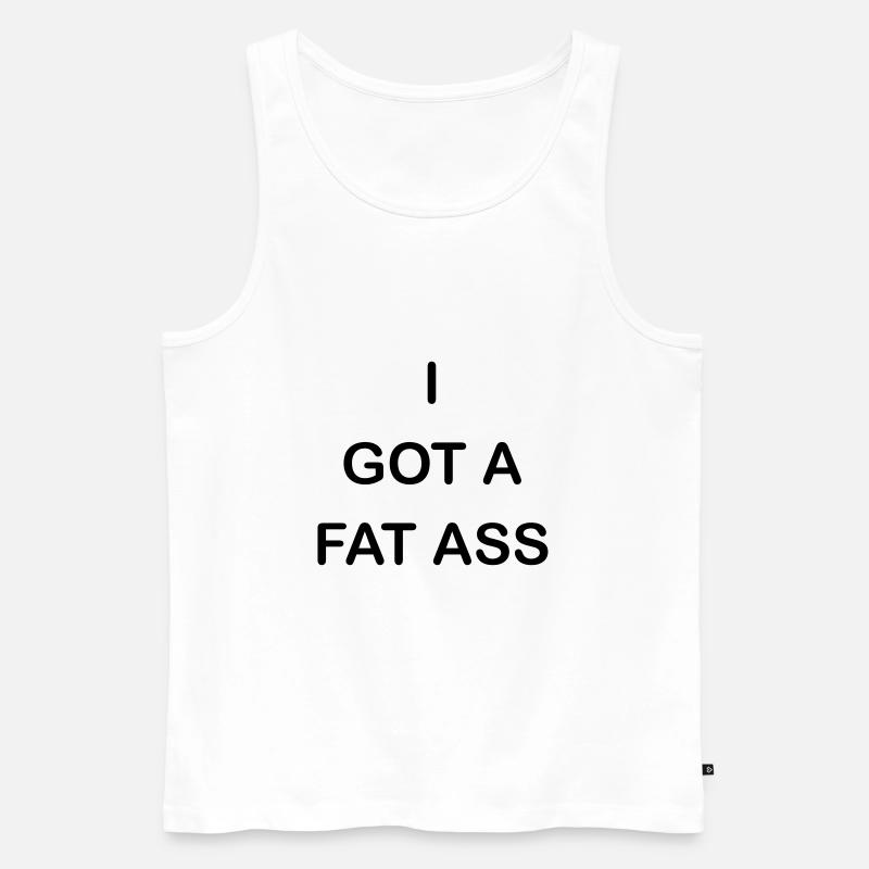 i got a fat ass - Männer Premium Bio Tank Top - Weiß