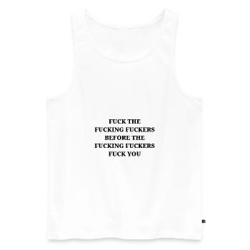F * CK OR GET F * CKED - Men's Premium Organic Tank Top - white - Front - Michal (187cm)