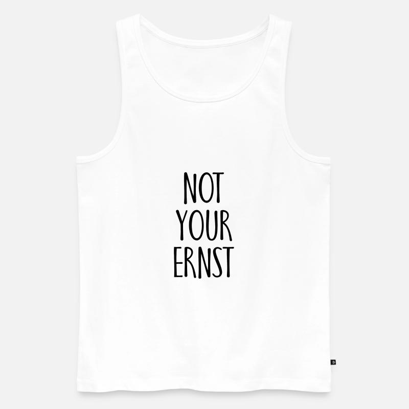 Not your Ernst Spruch Geschenk - Männer Premium Bio Tank Top - Weiß